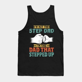 Not The Step Dad I'M The Dad That Stepped Up Tank Top
